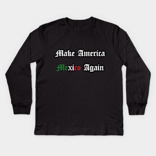 Make America Mexico Again Kids Long Sleeve T-Shirt
